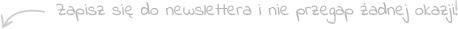 Zapisz się do newslettera i nie przegap żadnej okazji