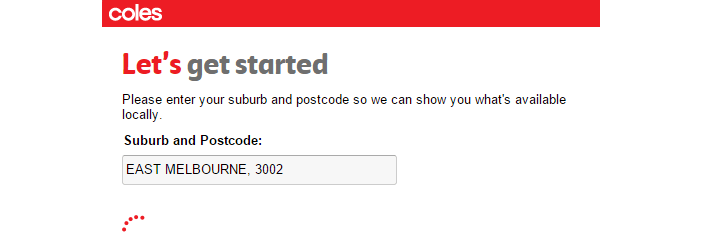 enter your suburb or postcode at Coles enter your postcode at Coles