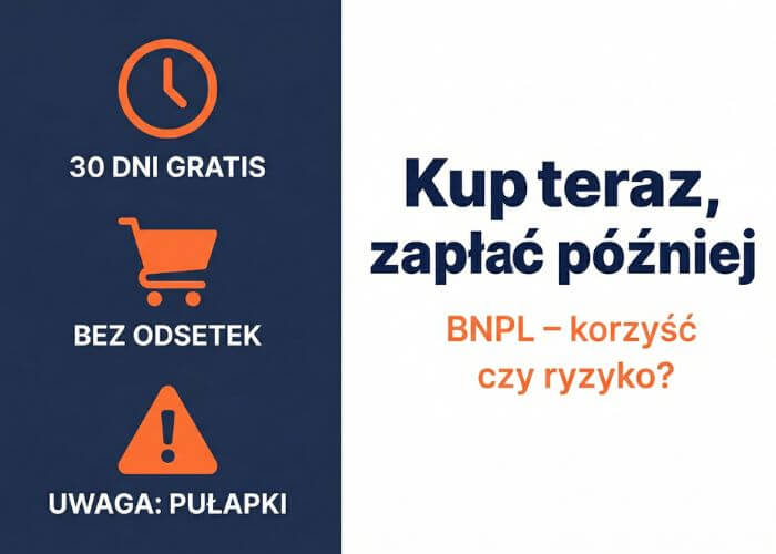 Kup teraz, zapłać później – kiedy BNPL to realna korzyść, a kiedy pułapka?