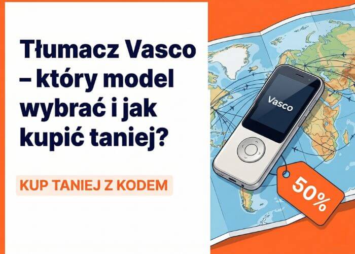Tłumacz elektroniczny Vasco – który model wybrać i jak kupić go taniej?
