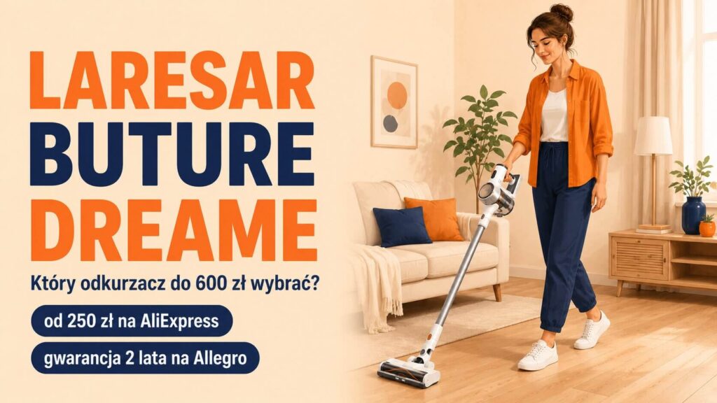 Buture vs Laresar vs Dreame – który tani odkurzacz bezprzewodowy do 600 zł wybrać? Laresar V7 PRO, Buture VC90, AliExpress, Allegro 2026